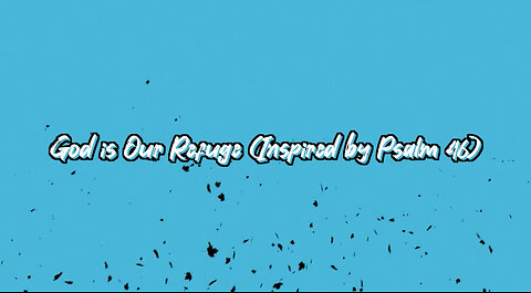 🎶 God Is Our Refuge (Inspired by Psalm 46) 🎶 - Official Lyric Video
