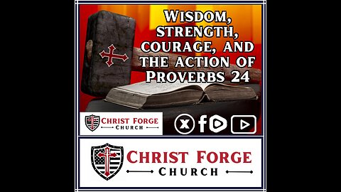 The Wisdom, Strength, Courage, and Action of Proverbs 24 - Christ Forge Church Service