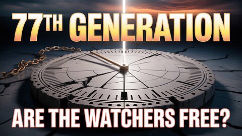 Unveiling the 77th Generation: Are the Watchers Destined to Return?