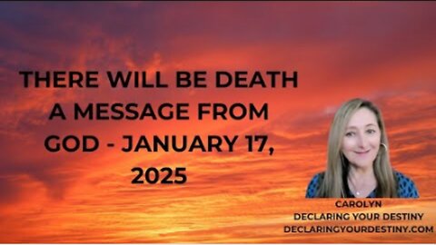 THERE WILL BE DEATH! - A MESSAGE FROM GOD - JANUARY 17, 2025