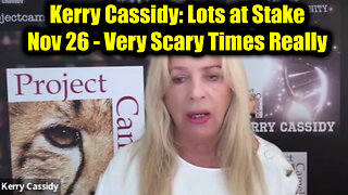 Kerry Cassidy: Lots at Stake Nov 26 - Very Scary Times Really