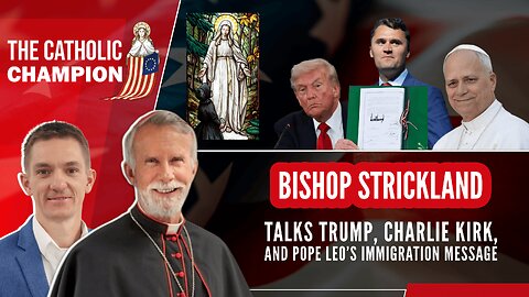 Bishop Strickland Talks Trump, Charlie Kirk, and Pope Leo’s Immigration Message - Catholic Champion
