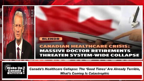 WUCN-Epi#506-Canada’s Healthcare Collapse: The ‘Good Times’ Are Already Terrible, What’s Coming Is