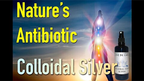 Nature's Antibiotic - Colloidal Silver