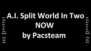A.I. Split World In Two NOW by Pacsteam