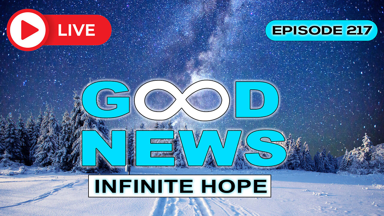 GOOD NEWS – Infinite Hope # 217