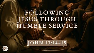 Following Jesus Through Humble Service John 13:14-15