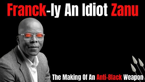 Franck-ly An Idiot Zanu | The Making Of An Anti-Black Weapon