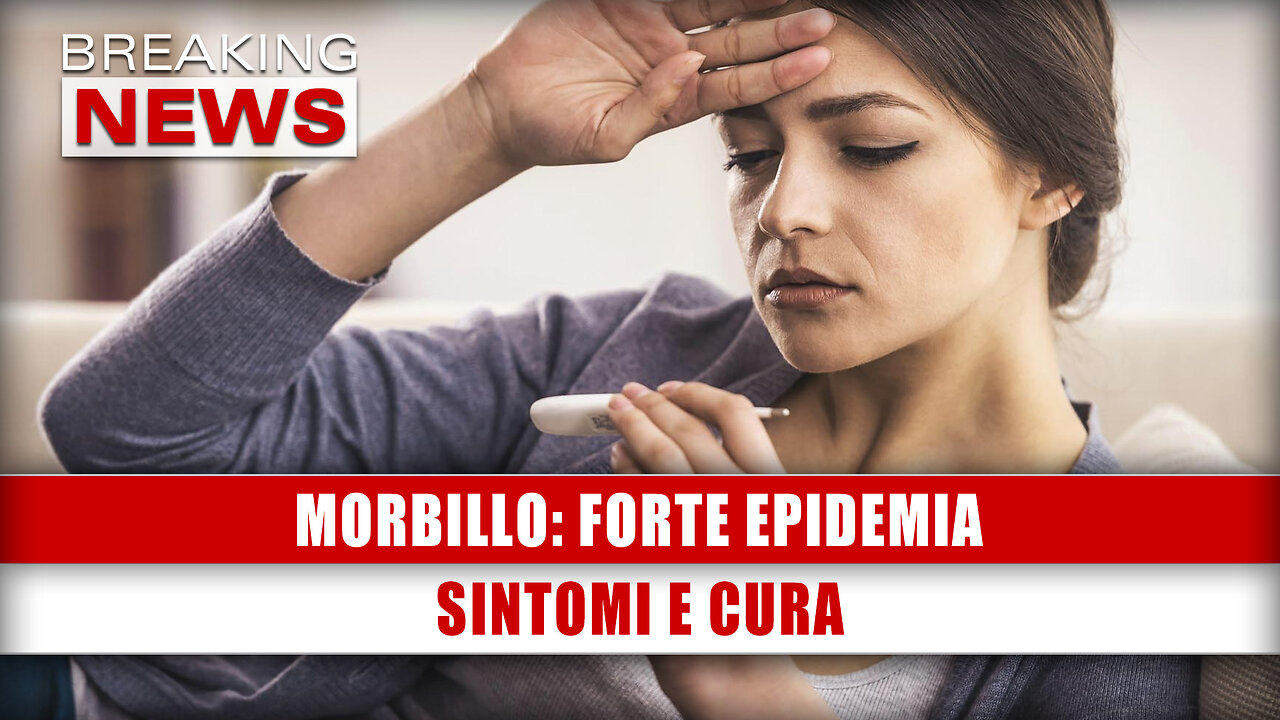 Morbillo, Forte Epidemia: Sintomi e Cura!