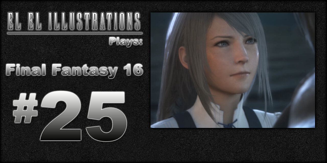 El El Plays Final Fantasy 16 Episode 25: Well Call Me an Outlaw's Uncle