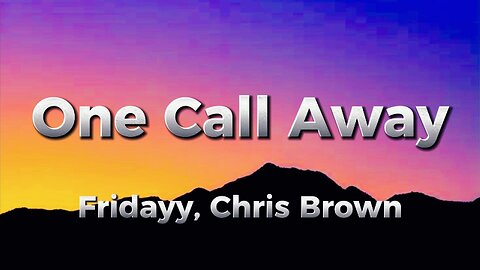 Fridayy, Chris Brown - One Call Away (lyrics)