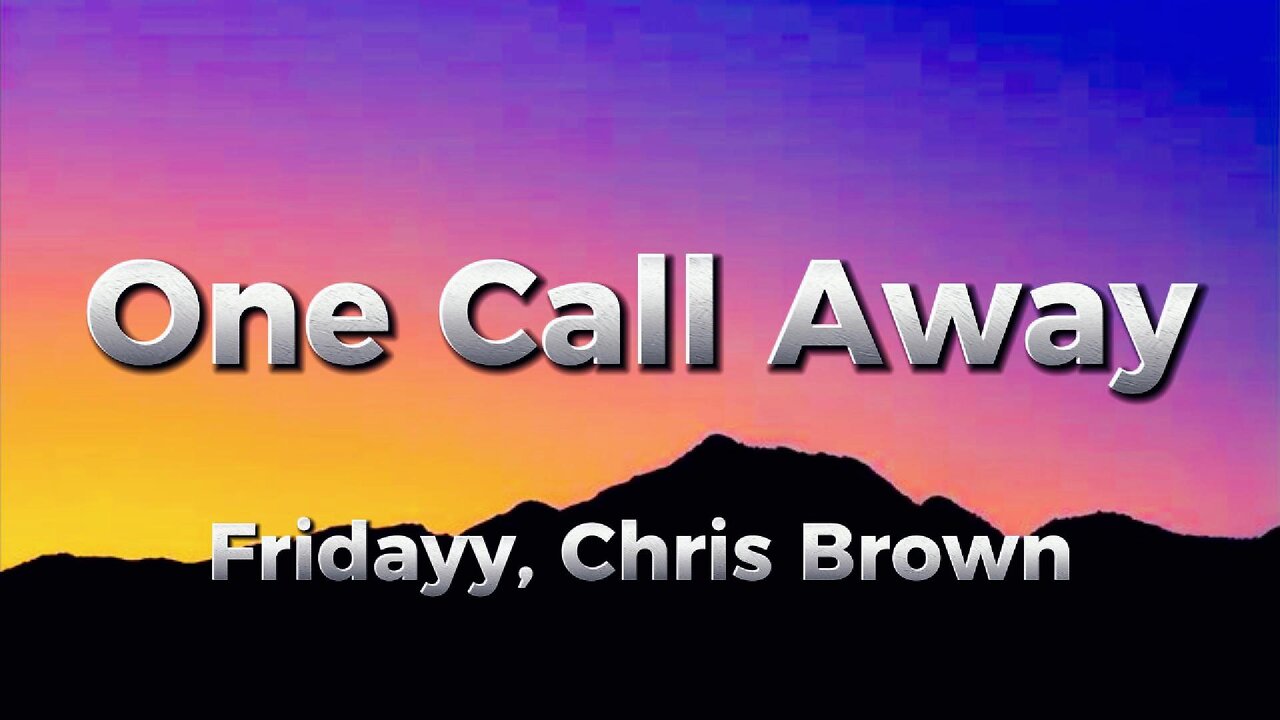 Fridayy, Chris Brown - One Call Away (lyrics)