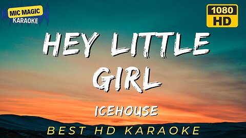 HEY LITTLE GIRL - ICEHOUSE - KARAOKE