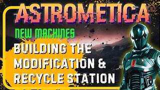 🚀 ASTROMETICA: How to Build the Modification Station & Recycler Station! ♻️🔧