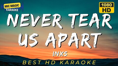 NEVER TEAR US APART - INXS (HD KARAOKE VERSION)