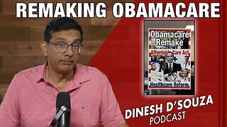 REMAKING OBAMACARE Dinesh D’Souza Podcast Ep1215