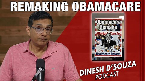 REMAKING OBAMACARE Dinesh D’Souza Podcast Ep1215