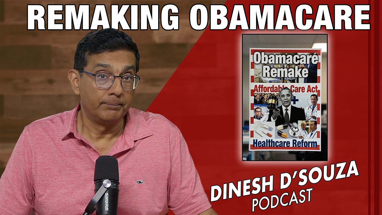 REMAKING OBAMACARE Dinesh D’Souza Podcast Ep1215