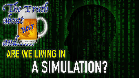 Glitches, Multiverses & Beer: Are We Living in a Simulation