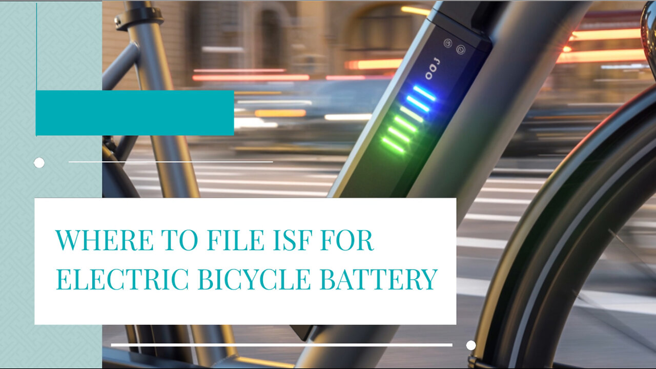 https://licensetoimport.com/where-to-file-isf-for-electric-bicycle-battery/