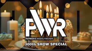 Patriotic Weekly Review - 300th Show Special - with EVERYONE