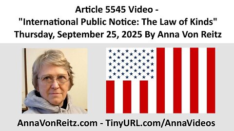 Article 5545 Video - International Public Notice: The Law of Kinds By Anna Von Reitz