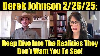 Derek Johnson 2/26/25: Deep Dive Into The Realities They Don’t Want You To See!