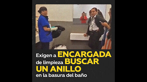 Obligan a trabajadora de limpieza a buscar entre papeles sucios un anillo perdido