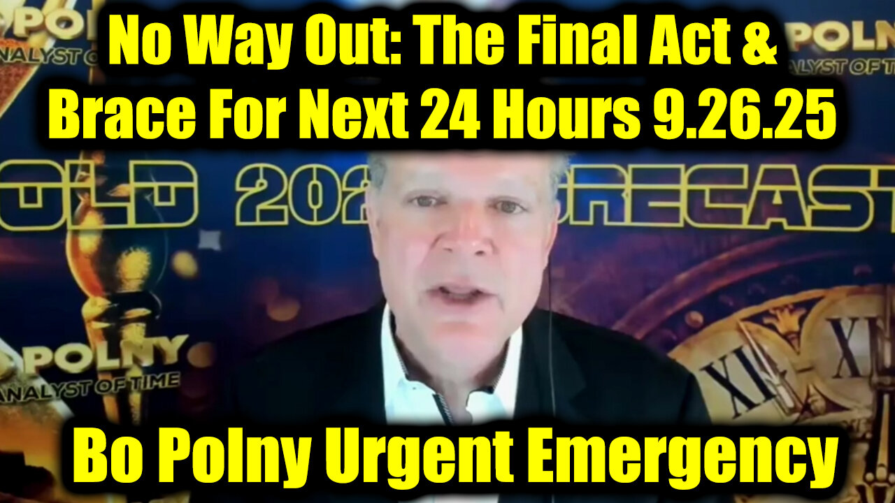 Bo Polny Urgent Emergency 9.26.25 - No Way Out: The Final Act & Brace For Next 24 Hours