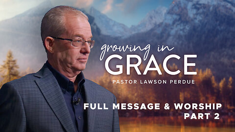 Growing In Grace Pt 2 - Lawson Perdue Sunday 1st Service 1/05/25