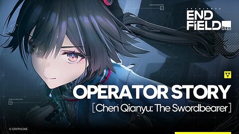 Arknights: Endfield Operator Story [Chen Qianyu: The Swordbearer]