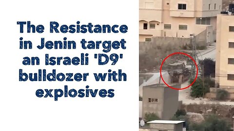 The Resistance in Jenin target an Israeli 'D9' bulldozer with explosives