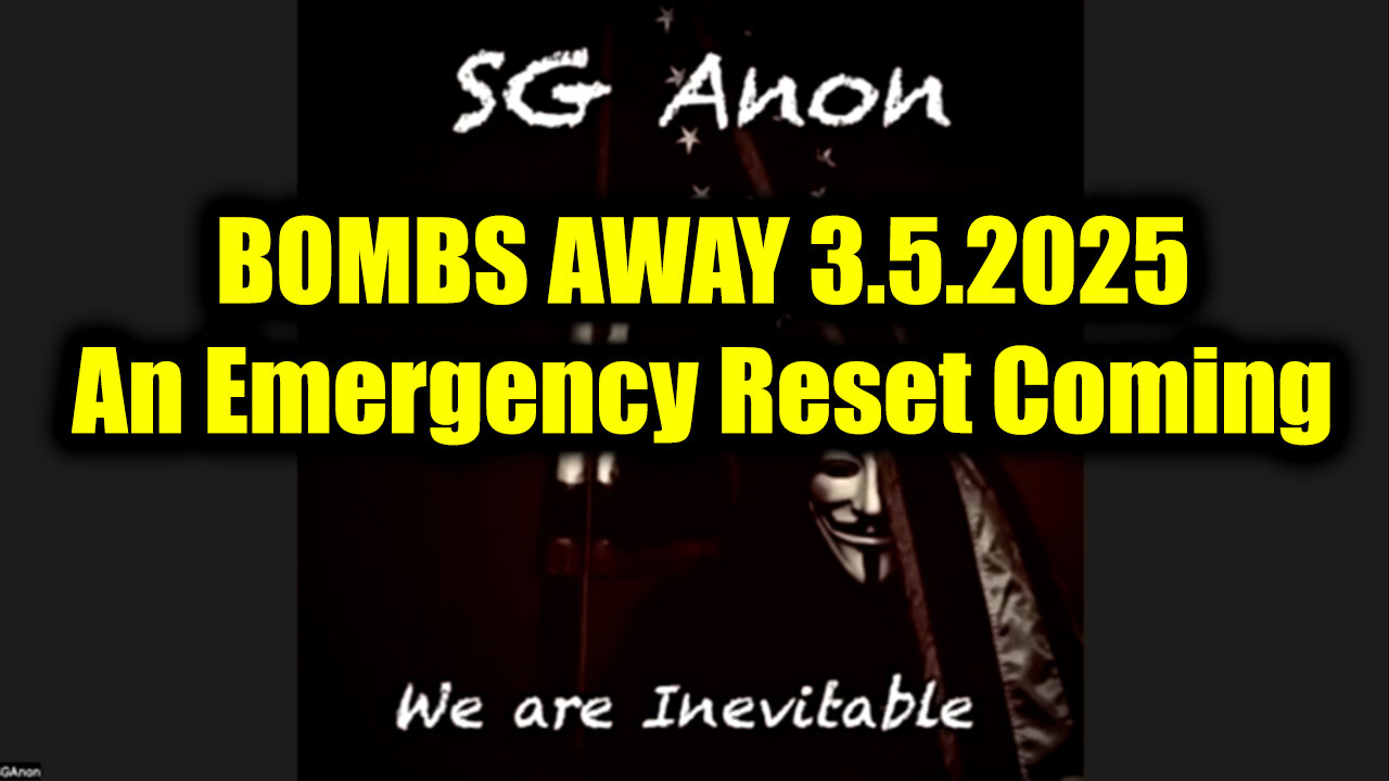 SG Anon BOMBS AWAY 3.5.25 - An Emergency Reset Coming