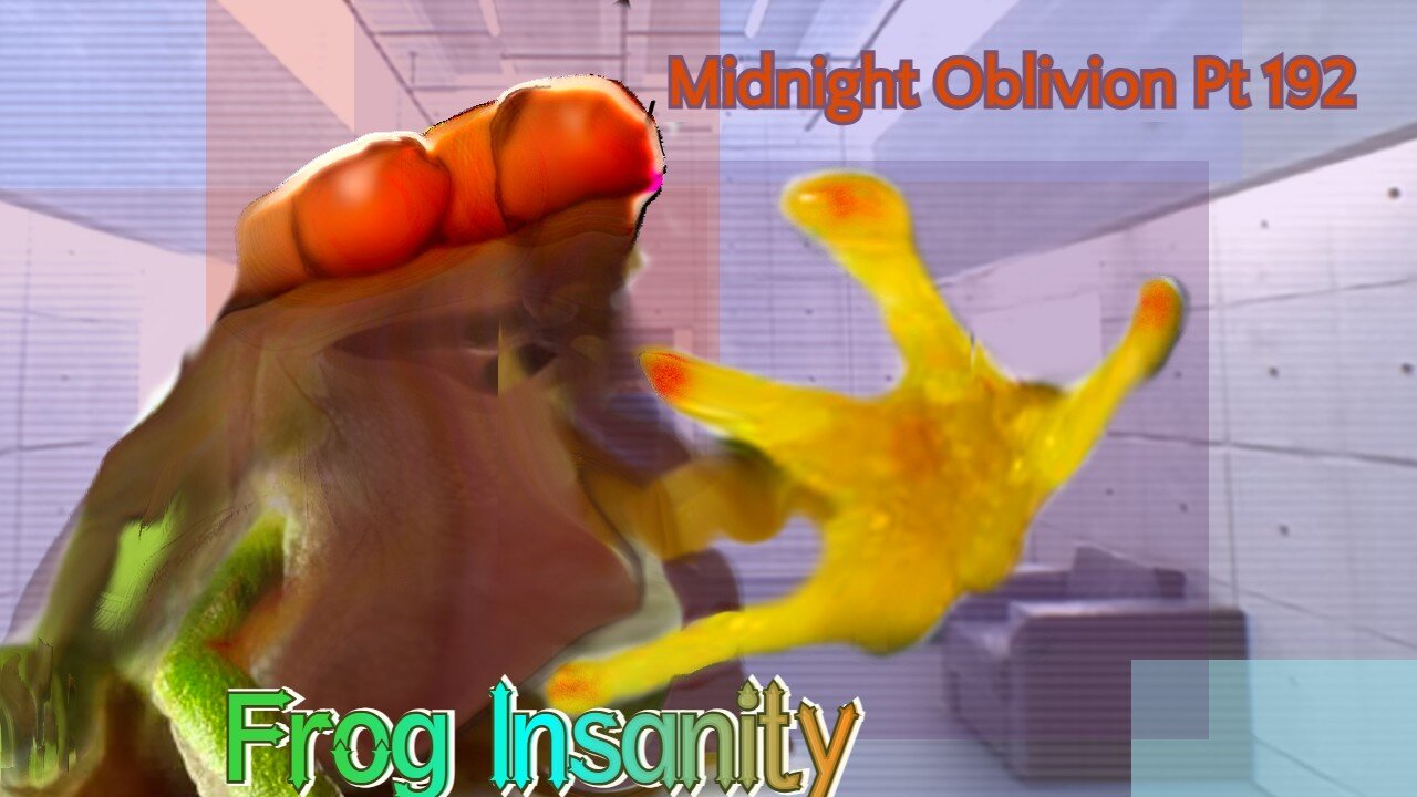 Midnight Oblivion Pt 192: Frog Insanity