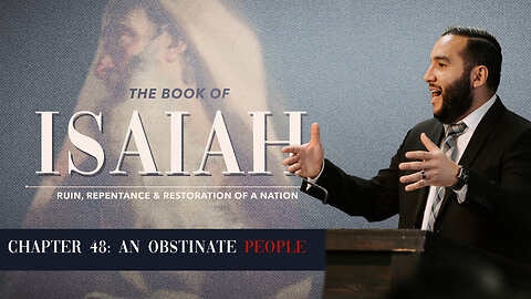 Isaiah 48: An Obstinate People - Pastor Bruce Mejia