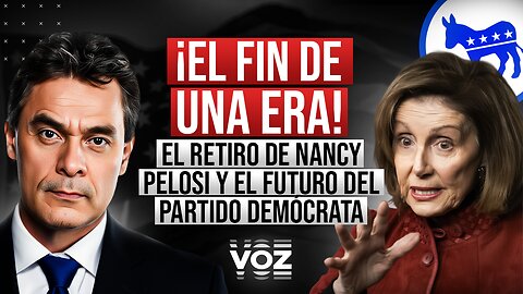 ¡El Fin de una Era! El Retiro de Nancy Pelosi y el Futuro del Partido Demócrata