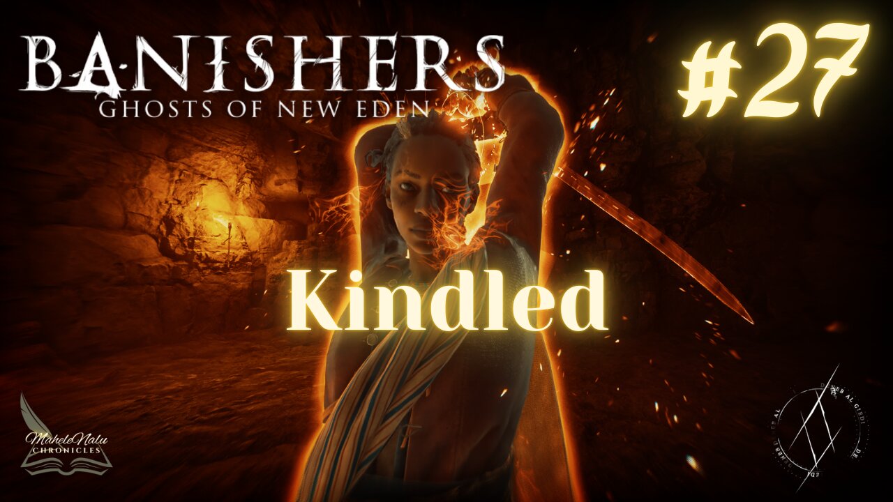 Banishers, Ep27: Kindled