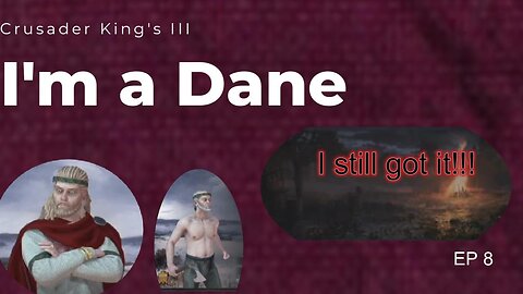 I'm a Dane Series EP 8 Crusader King's III Playthrough