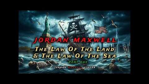 Jordan Maxwell: The Law of the Land and the Law of the Sea - Part 1