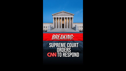 BACKFIRE: CNN Tried to Hide from Supreme Court