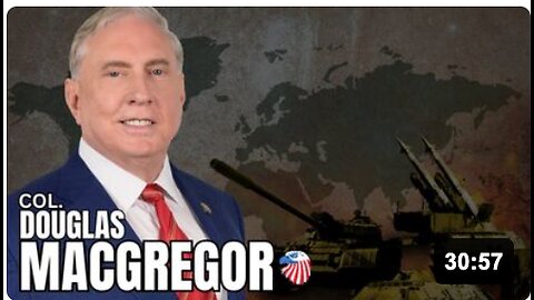 COL. Douglas Macgregor : Is the Ukraine War Effectively Over?