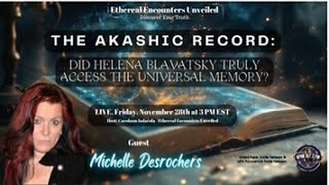 Ethereal Encounters -Akashic Record:Helena Blawatsky Access the Universal Memory-Michelle Desrochers