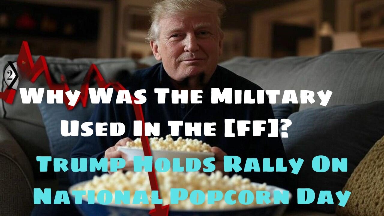 Why Was The Military Used In The [FF]? Trump Holds Rally On National Popcorn Day