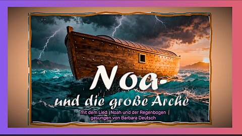 Kinderbibel_Teil_03_Noah und die große Arche_mit dem Lied: Noah und der Regenbogen @Meister-Johann1