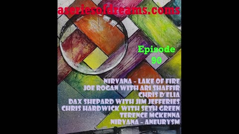 Episode 90 - Nirvana, Ari Shaffir, Chris D'Elia, Jim Jeffries, Seth Green, Terence McKenna, Nirvana