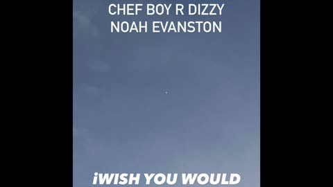 Chef Boy R Dizzy Noah Evanston (O_o) iWish You Would