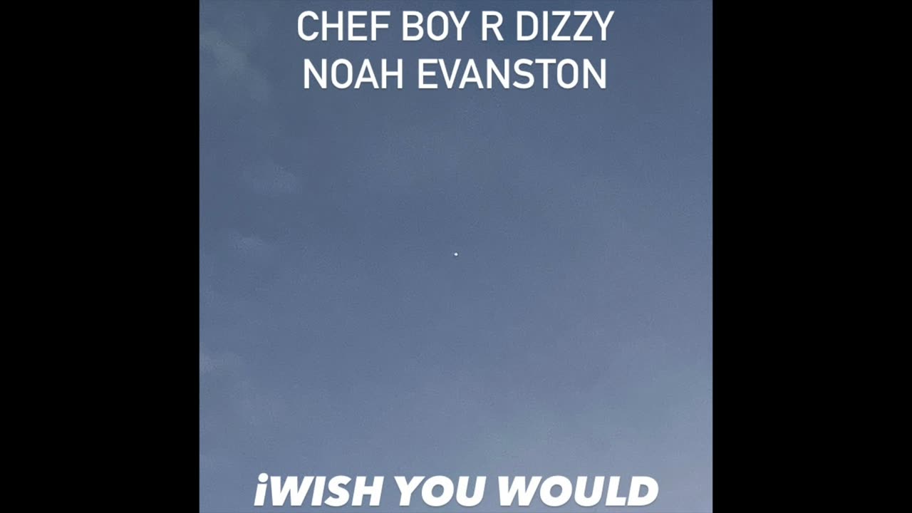 Chef Boy R Dizzy Noah Evanston (O_o) iWish You Would