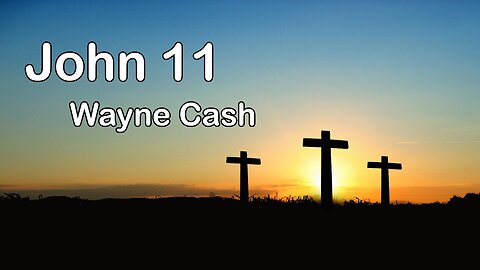 John 11 --- Pastor Wayne Cash
