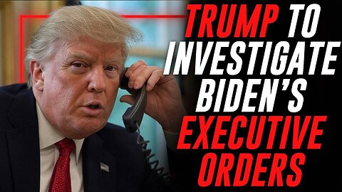 BREAKING: Trump's DOJ To Investigate Biden Executive Orders After It Was Revealed That The Deep