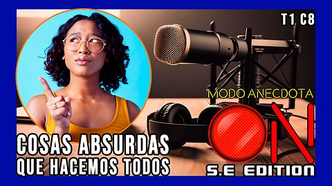Modo Anécdota ON S.E. T1 C8: Cosas absurdas que todos aceptamos sin pensar.